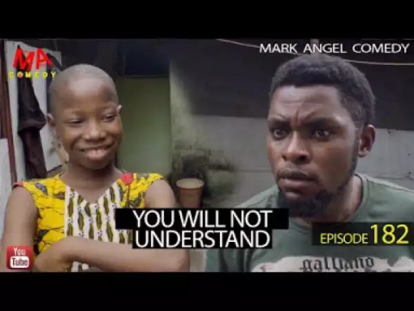 Video: Mark Angel Comedy - YOU WILL NOT UNDERSTAND (Episode 182)